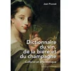 Image de Dictionnaire du vin, de la bière et du champagne - culturel et anecdotique