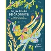 Image de Le jardin du microbiote. explore le monde étonnant des bactéries
