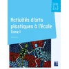 Image de Activités d'arts plastiques à l'école Tome 1 - cycles 2 et 3