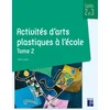 Image de Activités d'arts plastiques à l'école - Tome 2
