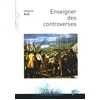 Image de Enseigner des controverses