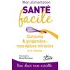 Image de Mon alimentation-santé facile : curcuma et gingembre, mes épices miracle
