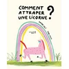 Image de Comment attraper une licorne ?