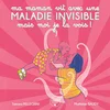 Image de Ma maman vit avec une maladie invisible mais moi je la vois !