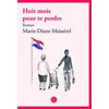 Image de Huit mois pour te perdre - roman