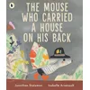 Image de The Mouse Who Carried a House on His Back: A charming picture book for animal lovers about kindness, compassion and sharing with others, with peep-through pages full of surprises! For ages 3, 4, 5, 6 en occasion ou reconditionné
