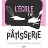 Image de L'école de la Pâtisserie: L'ouvrage qui fera de vous un véritable chef pâtissier ! en occasion ou reconditionné