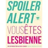 Image de Spoiler alert : vous êtes lesbienne: Une introduction au sexe lesbien en occasion ou reconditionné