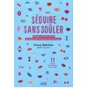 Image de Séduire sans soûler: 60 pages de conseils pratiques pour séduire dans le consentement et l’enthousiasme en occasion ou reconditionné