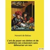 Image de L'art de payer ses dettes et de satisfaire ses créanciers sans débourser un sou: Petit essai humoristique sur la bonne gestion financière à l´usage ... et de tous les consommateurs sans argent. en occasion ou reconditionné