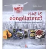 Image de Vive le congélateur !: Trucs et recettes pour tout congeler en occasion ou reconditionné