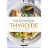 Image de Mes programmes thyroide: Recettes et infos indispensables : 21 jours pour protéger sa thyroïde en occasion ou reconditionné