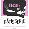 Image de L'école de la Pâtisserie: L'ouvrage qui fera de vous un véritable chef pâtissier !