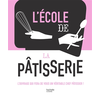Image de L'école de la Pâtisserie - L'ouvrage qui fera de vous un véritable chef pâtissier !