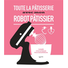 Image de Toute la pâtisserie avec mon robot pâtissier : 140 recettes inratables