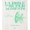 Image de La Bible des super aliments - 21 aliments - 40 recettes et variantes