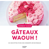 Image de Gâteaux waouh ! : 100 recettes pour des desserts incroyables