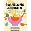 Image de Bouillons & bowls : créer de A à Z un concentré de saveurs, agrémenté de raviolis, de nouilles et bien plus