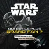 Image de Star Wars - Qui est le plus grand fan ?