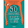 Image de Les 50 aventures à vivre avant d'avoir 13 ans