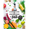 Image de Le grand livre de l'extracteur de jus : 300 recettes pour faire le plein de vitamines