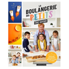 Image de La boulangerie des petits : 35 recettes pour que les enfants mettent la main à la pâte