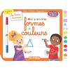 Image de Mes premières formes et couleurs : j'écris, j'efface, j'apprends ! : dès 3 ans