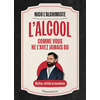Image de L'alcool comme vous ne l'avez jamais bu : mythes, vérités et anecdotes