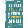 Image de Le pays où l'on n'arrive jamais