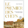 Image de Le premier des chefs : l'exceptionnel destin d'Antonin Carême : 100 recettes de Carême. A la table d'Antonin Carême : des recettes à lire et à concocter