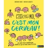 Image de C'est (pas) moi, c'est mon cerveau : un livre pour comprendre enfin ce qui se passe dans ta tête