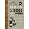 Image de Tailler le bois - Créer au couteau les objets de tous les jours: Créer au couteau les objets de tous les jours