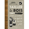 Image de Tailler le bois - Créer au couteau les objets de tous les jours - Créer au couteau les objets de tous les jours