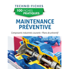 Image de 100 fiches pratiques de maintenance préventive : composants industriels courants, plans de préventif