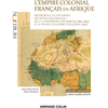 Image de L'empire colonial français en Afrique : métropole et colonies, sociétés coloniales, de la conférence de Berlin (1884-1885) à la fin de la guerre d'Algérie (1962) : histoire géographie, Capes, agrégation