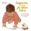Image de Regarde ce que je sais faire : 30 apprentissages pour s'émerveiller avec bébé