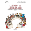 Image de La faim de l'histoire : une histoire du monde par la gastronomie. Vol. 1