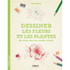 Image de Dessiner les fleurs et les plantes - Une méthode simple pour apprendre à dessiner.