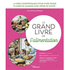 Image de Le grand livre de l'alimentation : la bible indispensable pour faire rimer plaisir de manger avec désir de santé !