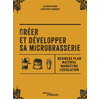 Image de Créer et développer sa microbrasserie : business plan, matériel, marketing, législation