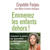 Image de Emmenez les enfants dehors ! : comment la nature est essentielle au développement de l'enfant