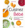 Image de Cuisinez pour bébé : 100 recettes et conseils pour accompagner la diversification alimentaire