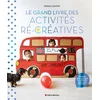 Image de Le Grand Livre des activités ré-créatives: 80 tutos pour occuper les enfants avec trois fois rien !