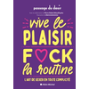 Image de Vive le plaisir, fuck la routine : l'art de sexer en toute complicité