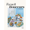 Image de Mon recueil de douceurs : 70 recettes et histoires qui viennent du coeur