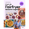 Image de L'art de l'airfryer : desserts express : 102 recettes sucrées pour toute la famille