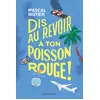 Image de Dis au revoir à ton poisson rouge !