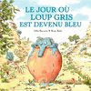 Image de Le jour où loup gris est devenu bleu - poche