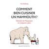Image de Comment bien cuisiner un mammouth ? : l'histoire de l'humanité en cinquante plats