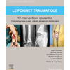 Image de Le poignet traumatique : 10 interventions courantes : opérations pas-à-pas, pièges et gestion des échecs